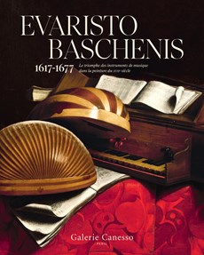 Evaristo Baschenis. Le triomphe des instruments de musique dans la peinture du XVIIe siècle